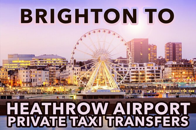 Brighton to Heathrow Airport private taxi transfers - Why Choose This Transfer Over Other Options