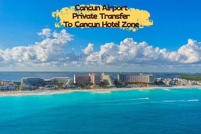 Cancun CUN Airport One Way Private Transfer to Cancun Hotel Zone - Smooth and Affordable Transfer from Cancun Airport to Hotel Zone