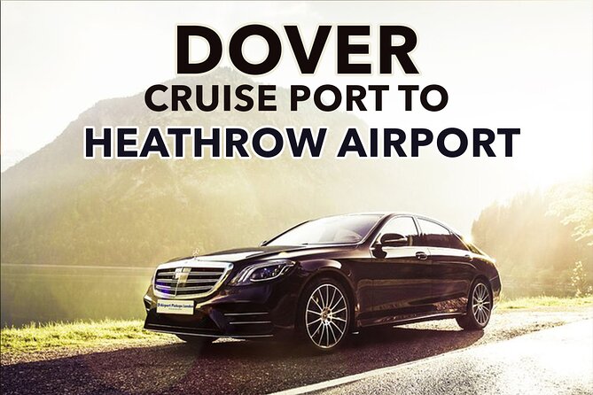 Dover Cruise Port to Heathrow Airport Private Transfers. - Luxury Vehicles with Air-Conditioning