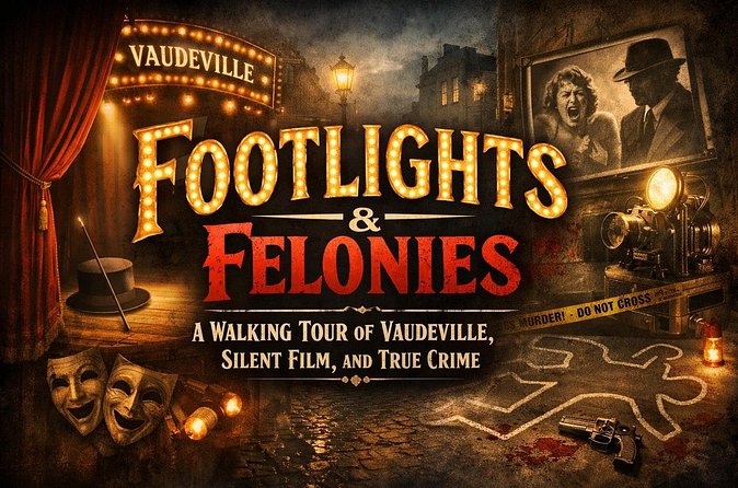 Footlights & Felonies: A Walking Tour of Vaudeville, Film & Crime - Logistics and Accessibility