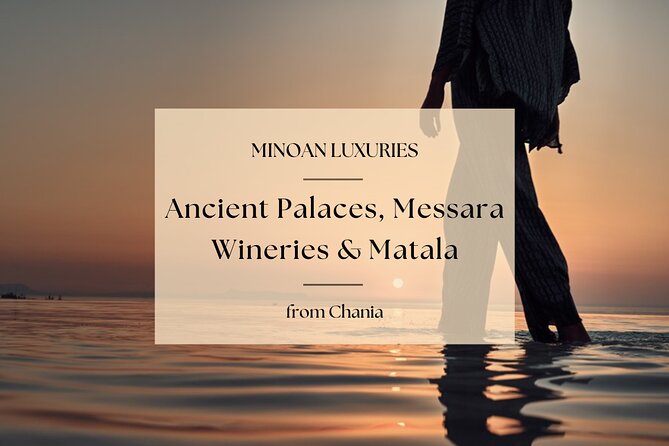 Minoan Luxuries: Ancient Palaces, Messara Wine Routes & Matala - Charm and Exclusivity of the Private Minoan Luxuries Tour
