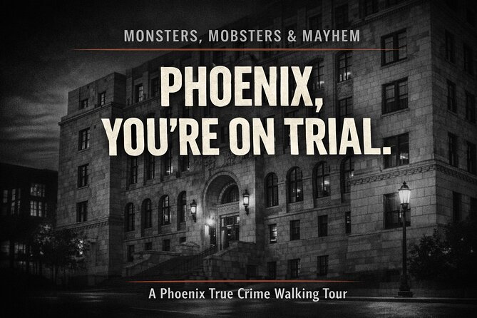 Monsters, Mobsters & Mayhem-A Phoenix True Crime Tour - Key Points