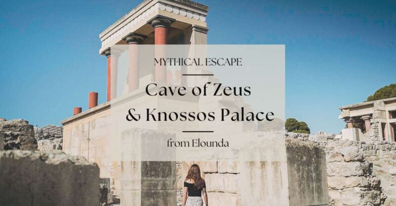 Mythical Escape: Zeus Cave & Knossos Palace from Elounda - Expert Guides and Informative Commentary
