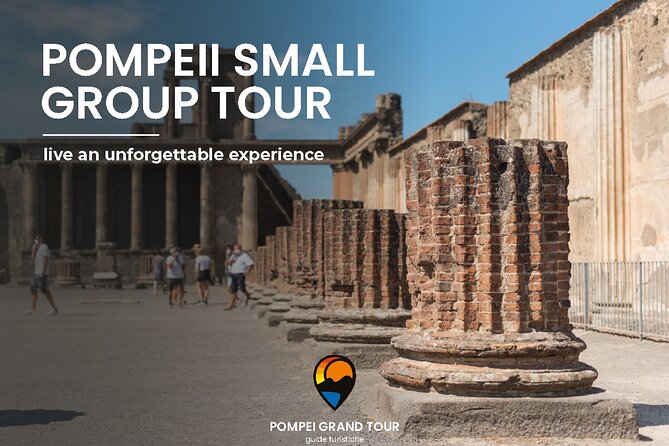Pompeii small group tour with skip-the-line entrance included - Discover Pompeiis Ancient Streets with a Small Group Tour