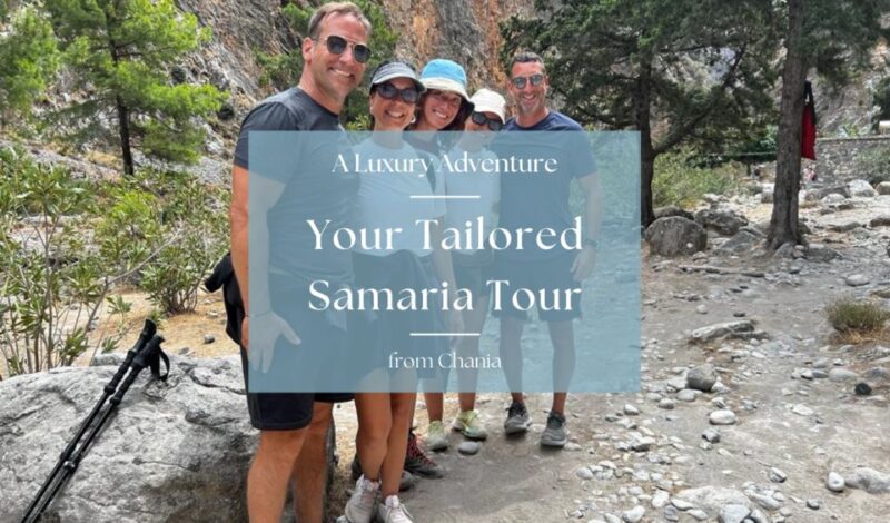 Tailored Samaria Tour That Nobody Will Believe. From Chania. - What’s Included and What to Budget For