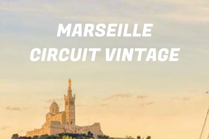 Vintage Guided Tour of Marseille - Exploring Marseilles Historic Vieux Port