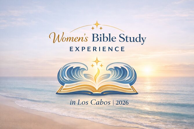 Women's Christian Bible Study Retreat Los Cabos - The Spirit-Led Experience in Los Cabos