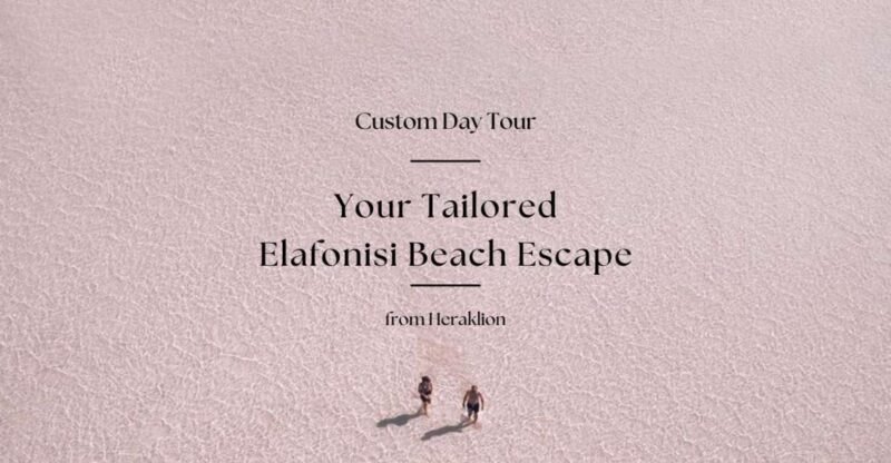 Your Custom Elafonisi Escape. Luxury Day Tour from Heraklion - Key Points